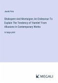 Shakspere And Montaigne; An Endeavour To Explain The Tendency of 'Hamlet' From Allusions In Contemporary Works