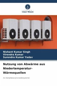 Nutzung von Abwärme aus Niedertemperatur-Wärmequellen - Singh, Nishant Kumar;Kumar, Virendra;Yadav, Surendra Kumar