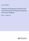 Gargantua and Pantagruel; Five Books Of The Lives, Heroic Deeds And Sayings Of Gargantua And His Son Pantagruel