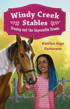 Windy Creek Stables: Presley and the Impossible Dream - Patterson, Kaitlyn Sage