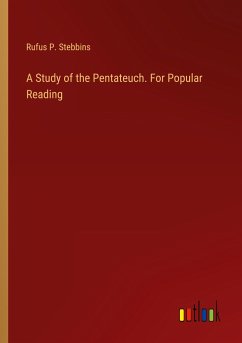 A Study of the Pentateuch. For Popular Reading - Stebbins, Rufus P.