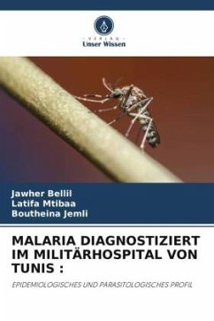 MALARIA DIAGNOSTIZIERT IM MILITÄRHOSPITAL VON TUNIS : - Bellil, Jawher;Mtibaa, Latifa;Jemli, Boutheina