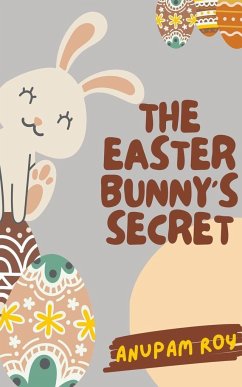 The Easter Bunny's Secret - Roy, Anupam