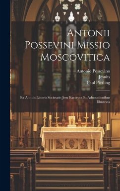 Antonii Possevini Missio Moscovitica - Possevino, Antonio; Pierling, Paul