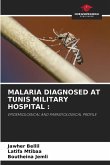 MALARIA DIAGNOSED AT TUNIS MILITARY HOSPITAL :