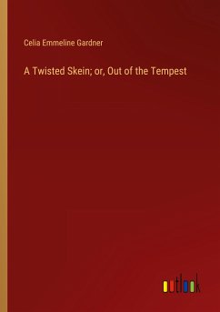 A Twisted Skein; or, Out of the Tempest - Gardner, Celia Emmeline