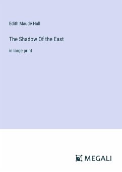 The Shadow Of the East - Hull, Edith Maude