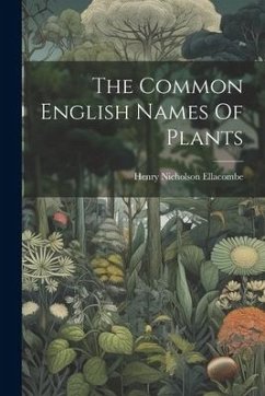 The Common English Names Of Plants - Ellacombe, Henry Nicholson