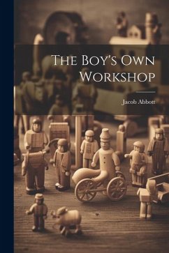 The Boy's Own Workshop - Abbott, Jacob