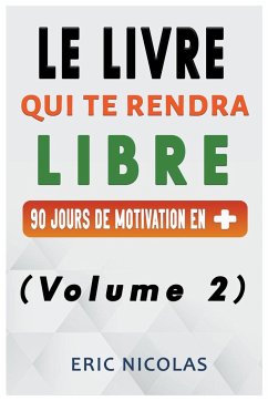Le LIVRE qui te rendra LIBRE - Vol.2 - 90 jours de motivation en + - Nicolas, Eric