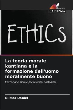 La teoria morale kantiana e la formazione dell'uomo moralmente buono - Daniel, Nilmar