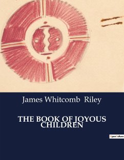 THE BOOK OF JOYOUS CHILDREN - Riley, James Whitcomb