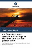 Ein Überblick über syrische Flüchtlinge in Brasilien und auf der ganzen Welt