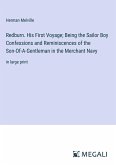 Redburn. His First Voyage; Being the Sailor Boy Confessions and Reminiscences of the Son-Of-A-Gentleman in the Merchant Navy