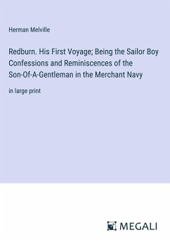 Redburn. His First Voyage; Being the Sailor Boy Confessions and Reminiscences of the Son-Of-A-Gentleman in the Merchant Navy - Melville, Herman