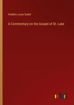 A Commentary on the Gospel of St. Luke - Godet, Frédéric Louis