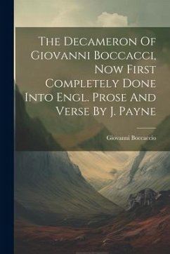 The Decameron Of Giovanni Boccacci, Now First Completely Done Into Engl. Prose And Verse By J. Payne - Boccaccio, Giovanni