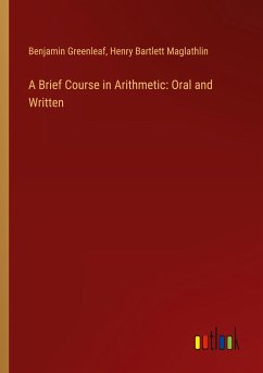A Brief Course in Arithmetic: Oral and Written - Greenleaf, Benjamin; Maglathlin, Henry Bartlett