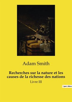 Recherches sur la nature et les causes de la richesse des nations - Smith, Adam