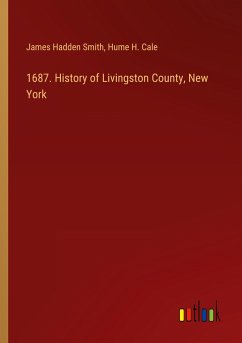 1687. History of Livingston County, New York - Smith, James Hadden; Cale, Hume H.