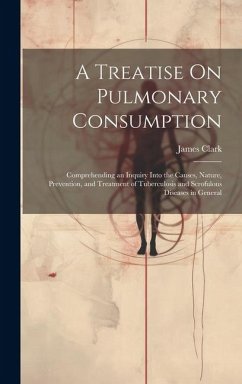A Treatise On Pulmonary Consumption - Clark, James