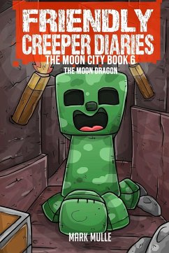 The Friendly Creeper Diaries The Moon City Book 6 - Mulle, Mark