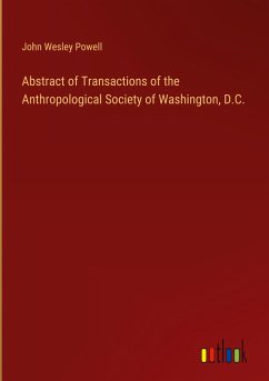 Abstract of Transactions of the Anthropological Society of Washington, D.C. - Powell, John Wesley