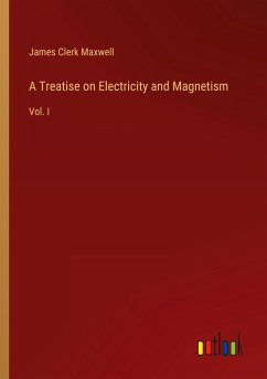 A Treatise on Electricity and Magnetism - Maxwell, James Clerk