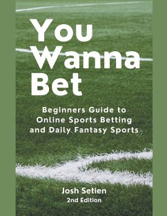 You Wanna Bet, Beginners Guide to Online 2nd Edition Sports Betting and Daily Fantasy Sports - Setien, Josh