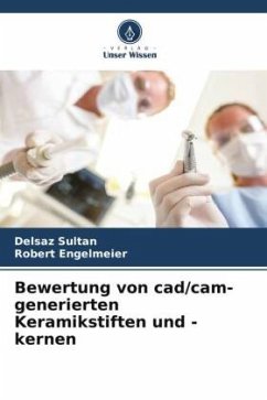 Bewertung von cad/cam-generierten Keramikstiften und -kernen - Sultan, Delsaz;Engelmeier, Robert