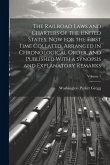 The Railroad Laws and Charters of the United States, now for the First Time Collated, Arranged in Chronological Order, and Published With a Synopsis and Explanatory Remarks; Volume 1