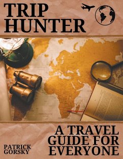 Trip Hunter - A Travel Guide For Everyone - Gorsky, Patrick