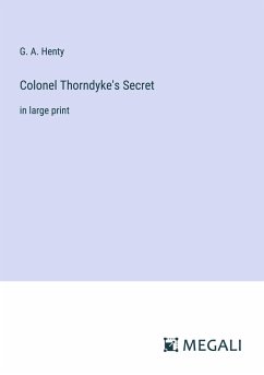 Colonel Thorndyke's Secret - Henty, G. A.