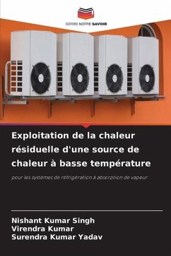 Exploitation de la chaleur résiduelle d'une source de chaleur à basse température - Singh, Nishant Kumar;Kumar, Virendra;Yadav, Surendra Kumar