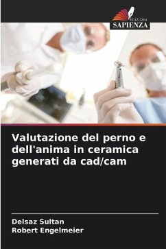 Valutazione del perno e dell'anima in ceramica generati da cad/cam - Sultan, Delsaz;Engelmeier, Robert