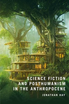 Science Fiction and Posthumanism in the Anthropocene - Hay, Jonathan