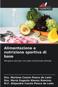 Alimentazione e nutrizione sportiva di base - Cossio Ponce de León, Dra. Mariana;Alonso Ramírez, Dra. María Eugenia;Cossio Ponce de León, M.F. Alejandra