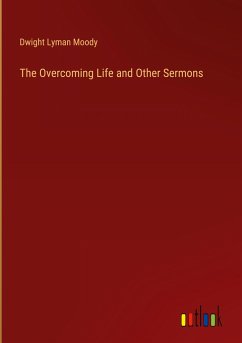 The Overcoming Life and Other Sermons - Moody, Dwight Lyman