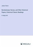 Revolutionary Heroes, and Other Historical Papers, Historical Classic Readings
