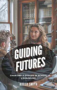 Guiding Futures: Charting a Career in School Counseling (eBook, ePUB) - Smith, Roger