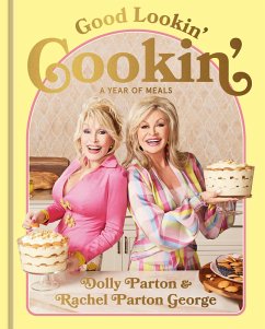Good Lookin' Cookin' (eBook, ePUB) - Parton, Dolly; Parton George, Rachel