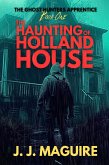 The Haunting Of Holland House (The Ghost Hunters Apprentice, #1) (eBook, ePUB)