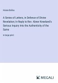 A Series of Letters, in Defence of Divine Revelation; In Reply to Rev. Abner Kneeland's Serious Inquiry Into the Authenticity of the Same