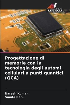 Progettazione di memorie con la tecnologia degli automi cellulari a punti quantici (QCA) - Kumar, Naresh;Rani, Sunita