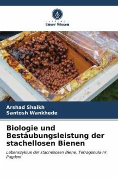 Biologie und Bestäubungsleistung der stachellosen Bienen - Shaikh, Arshad;Wankhede, Santosh