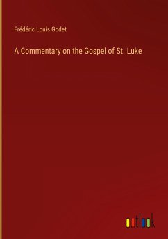 A Commentary on the Gospel of St. Luke - Godet, Frédéric Louis