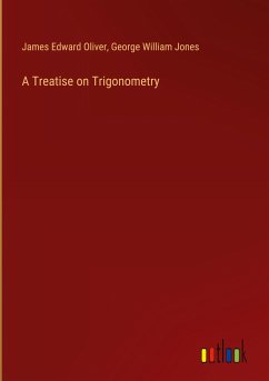 A Treatise on Trigonometry - Oliver, James Edward; Jones, George William