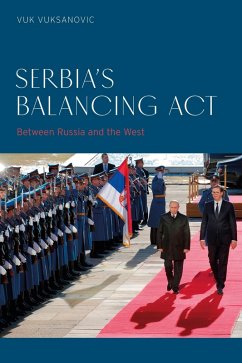 Serbia's Balancing Act - Vuksanovic, Vuk