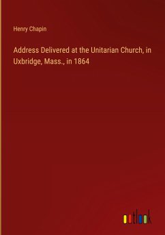 Address Delivered at the Unitarian Church, in Uxbridge, Mass., in 1864 - Chapin, Henry