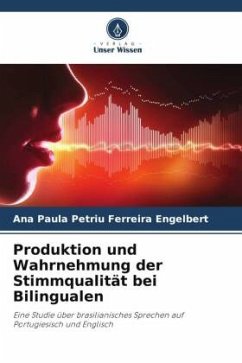 Produktion und Wahrnehmung der Stimmqualität bei Bilingualen - Engelbert, Ana Paula Petriu Ferreira